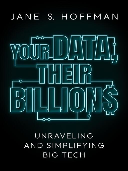 Title details for Your Data, Their Billions by Jane S. Hoffman - Available